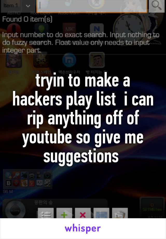 tryin to make a hackers play list  i can rip anything off of youtube so give me suggestions 