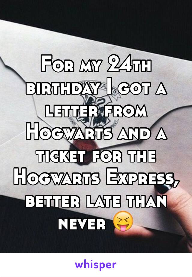 For my 24th birthday I got a letter from Hogwarts and a ticket for the Hogwarts Express, better late than never 😝