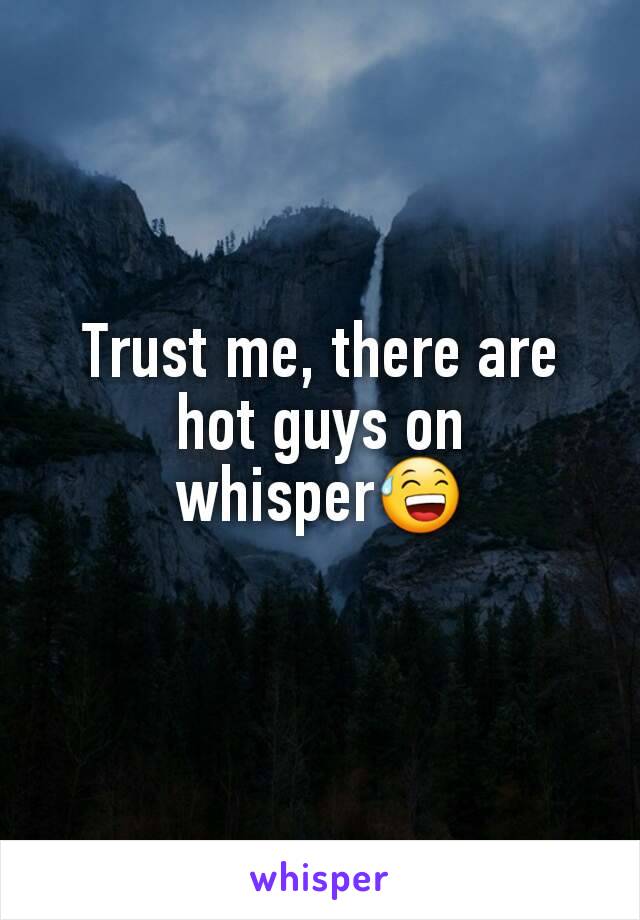 Trust me, there are hot guys on whisper😅