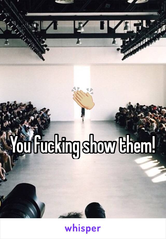 👏🏼

You fucking show them!