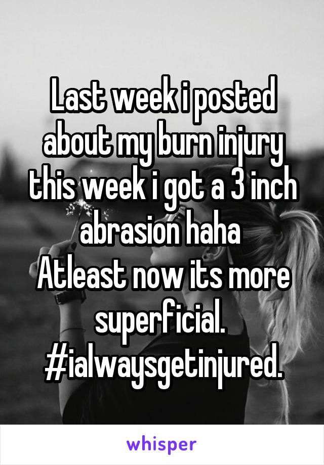 Last week i posted about my burn injury this week i got a 3 inch abrasion haha 
Atleast now its more superficial. 
#ialwaysgetinjured.