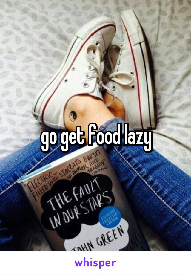 go get food lazy