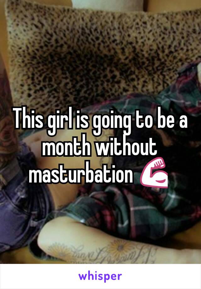 This girl is going to be a month without masturbation 💪