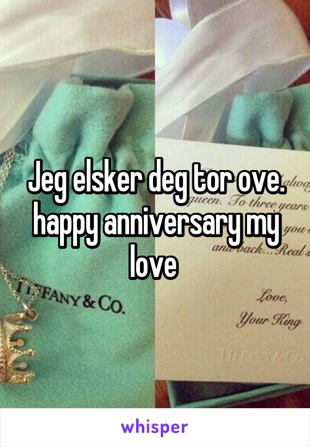 Jeg elsker deg tor ove. happy anniversary my love 