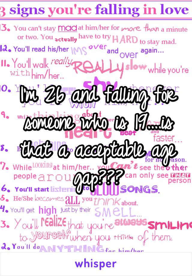 I'm 26 and falling for someone who is 19....is that a acceptable age gap???