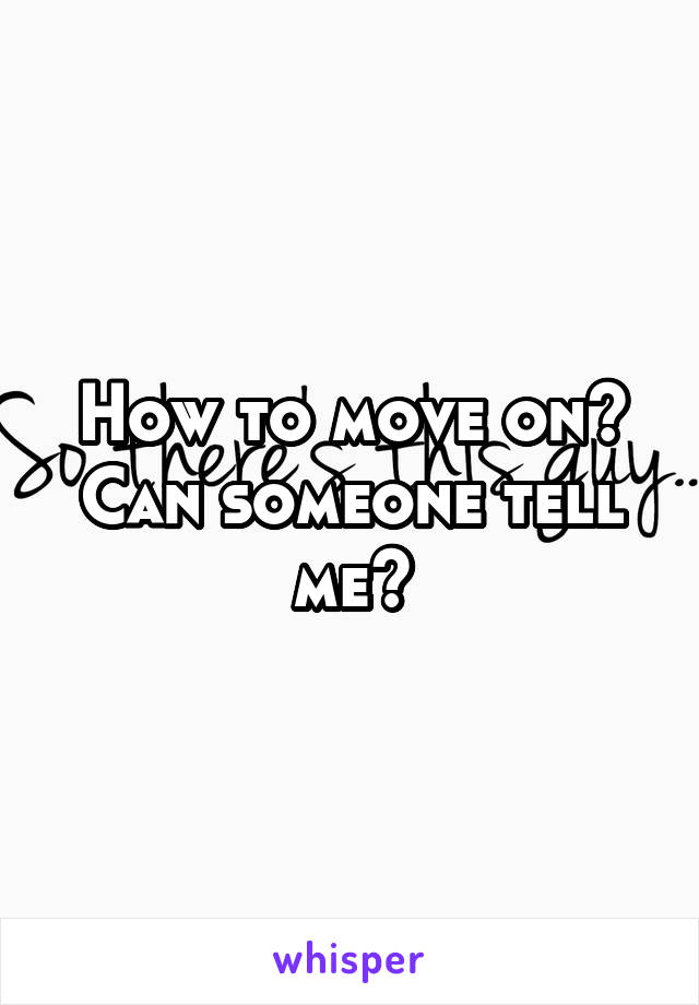 How to move on?
Can someone tell me?