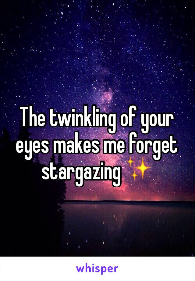 The twinkling of your eyes makes me forget stargazing ✨