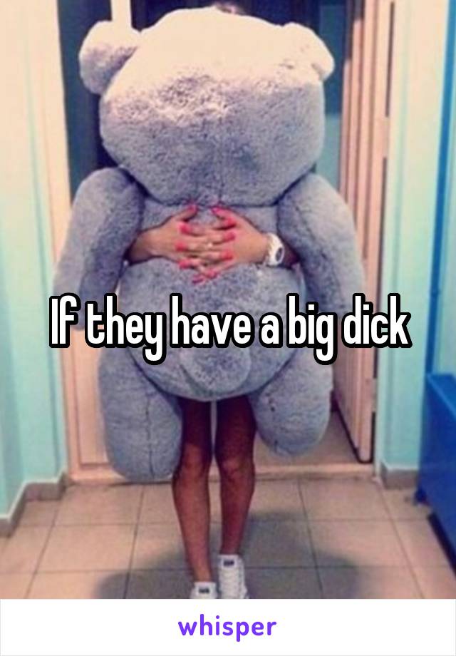 If they have a big dick