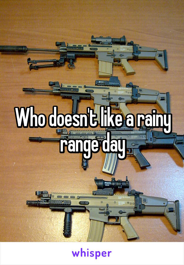 Who doesn't like a rainy range day