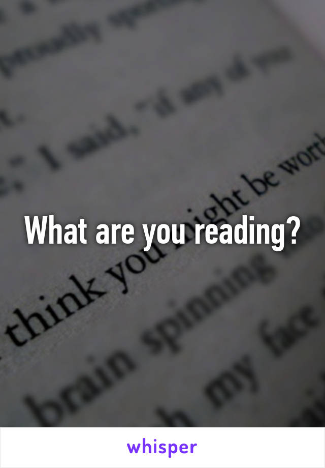 What are you reading?