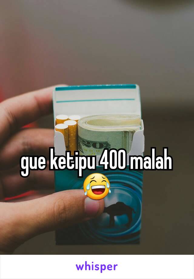 gue ketipu 400 malah😂