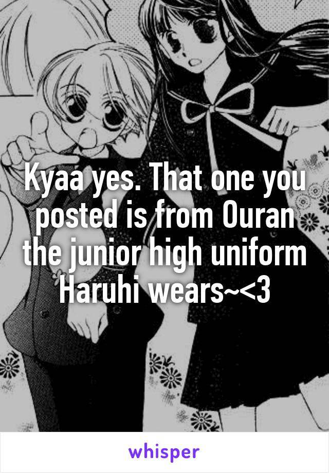 Kyaa yes. That one you posted is from Ouran the junior high uniform Haruhi wears~<3