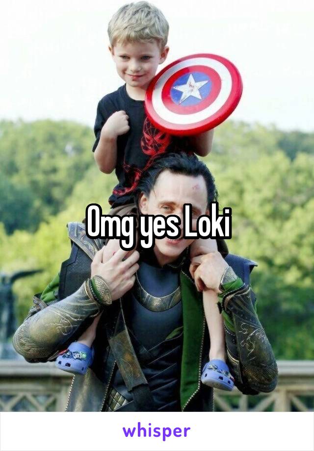 Omg yes Loki