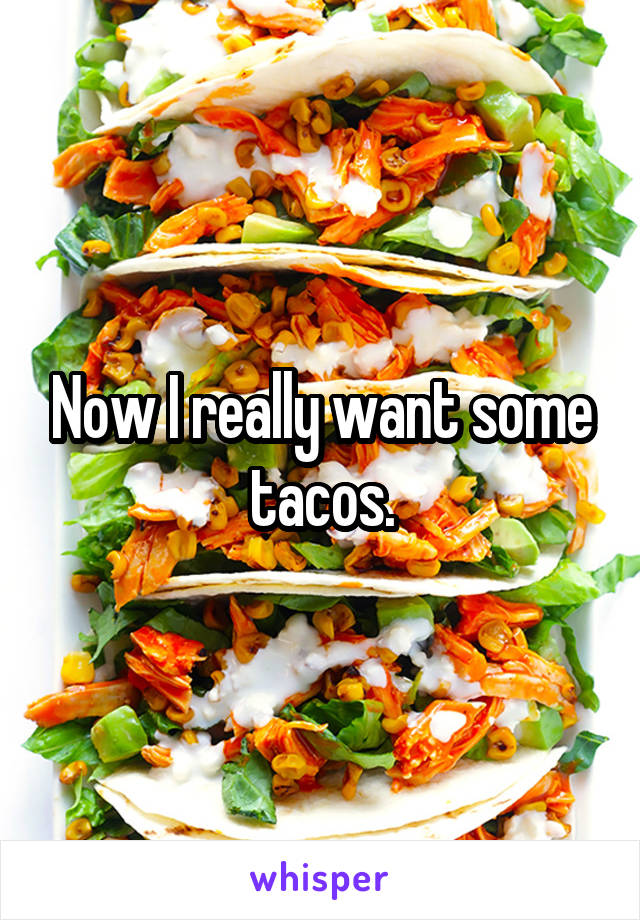 Now I really want some tacos.