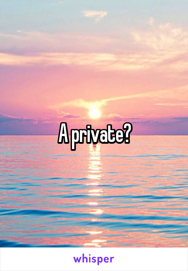 A private?