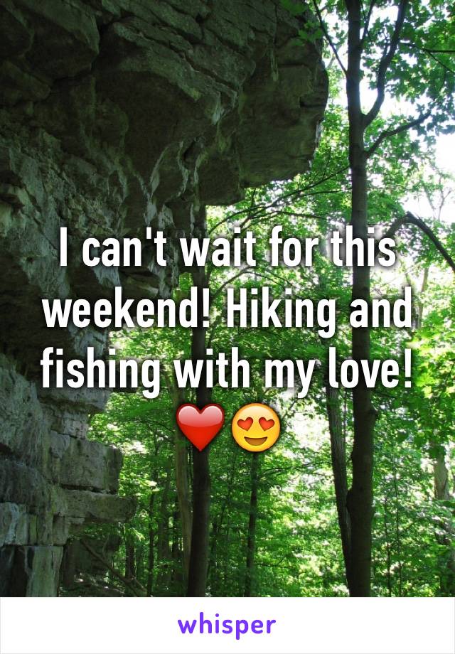 I can't wait for this weekend! Hiking and fishing with my love! ❤️😍