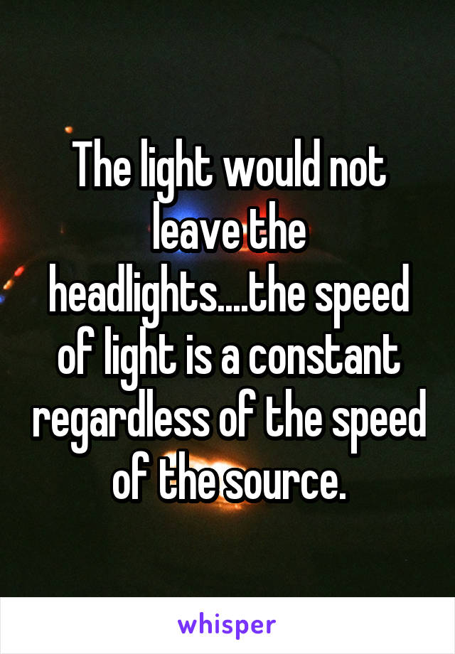 The light would not leave the headlights....the speed of light is a constant regardless of the speed of the source.