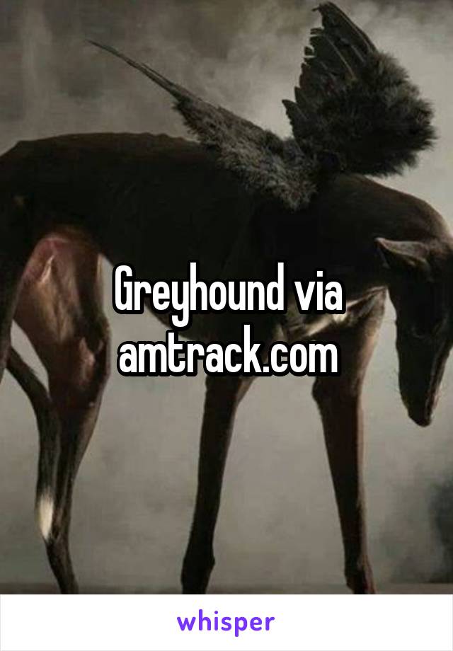 Greyhound via amtrack.com