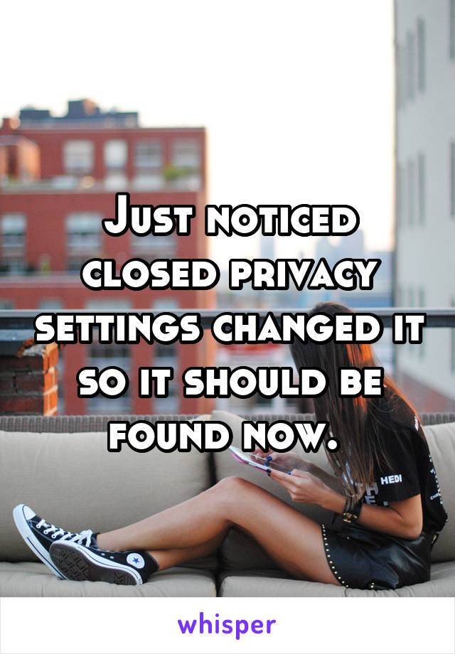 Just noticed closed privacy settings changed it so it should be found now. 