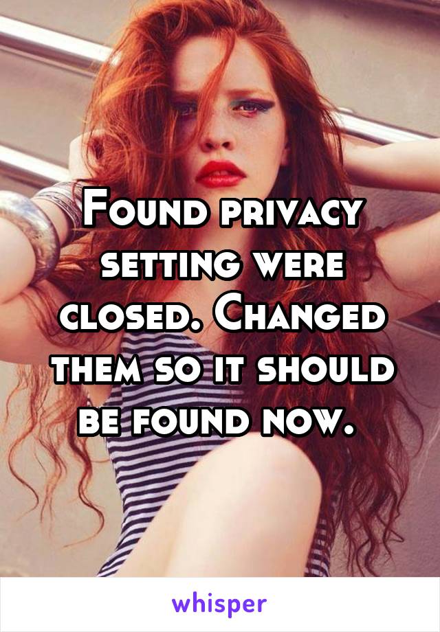 Found privacy setting were closed. Changed them so it should be found now. 