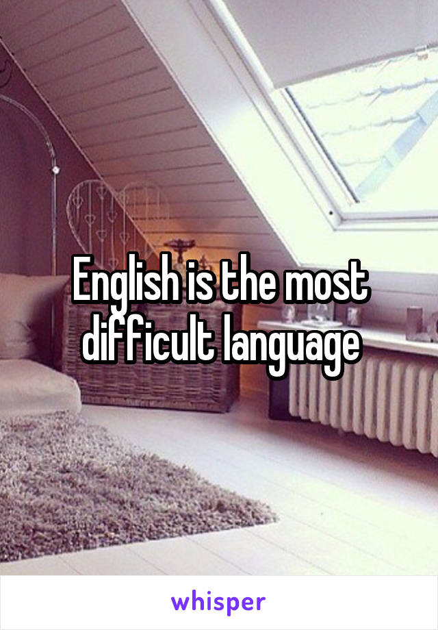 English is the most difficult language