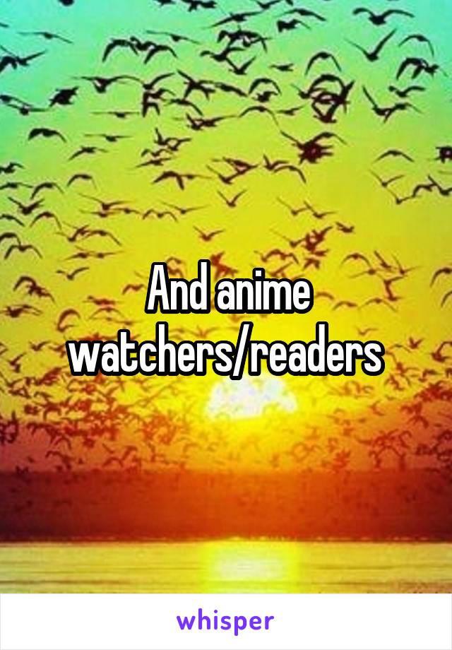 And anime watchers/readers 