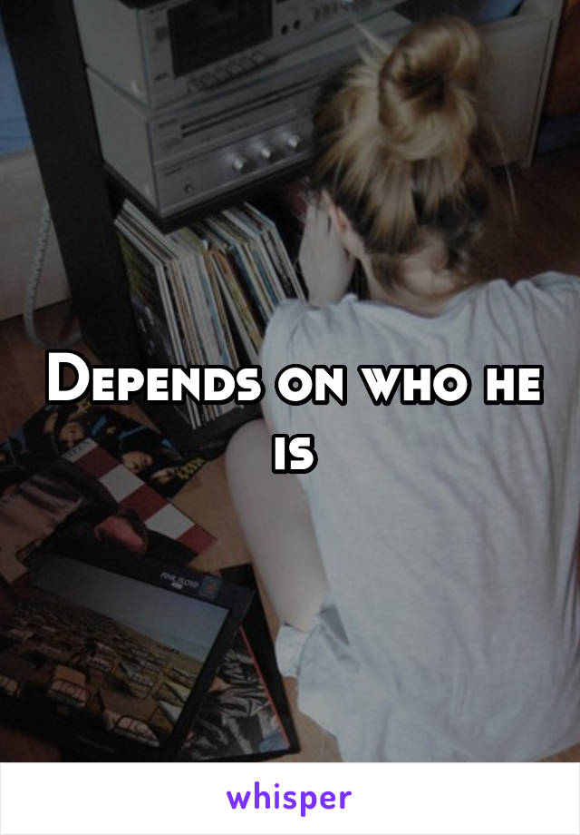 Depends on who he is