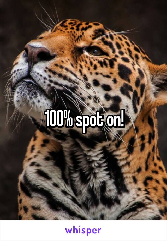 100% spot on!