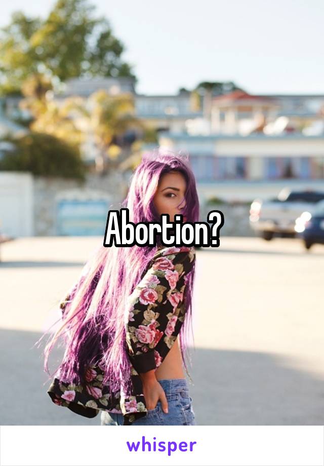 Abortion?