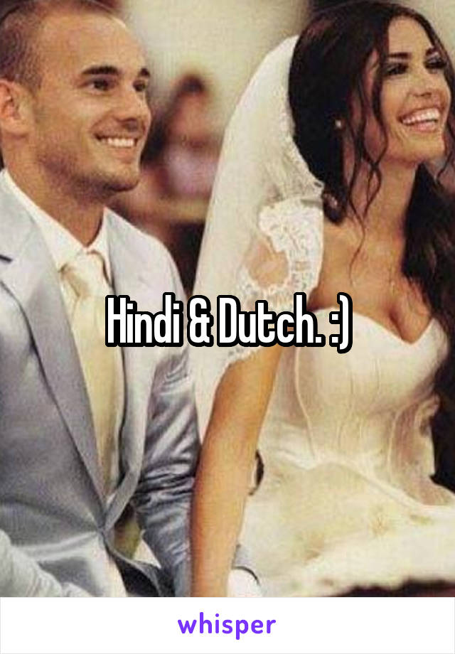 Hindi & Dutch. :)