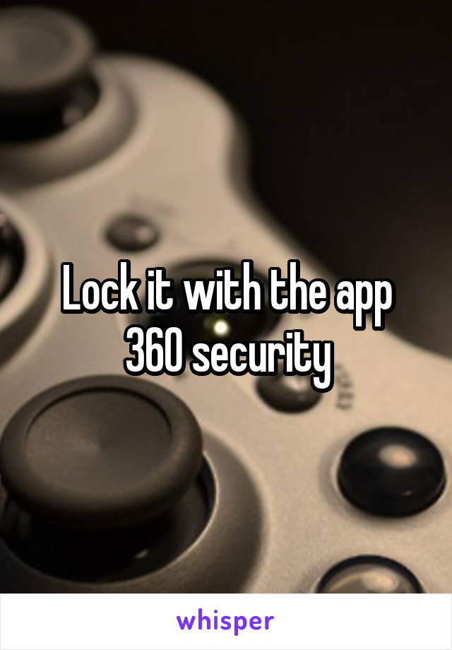 Lock it with the app 360 security