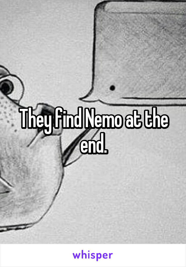 They find Nemo at the end.