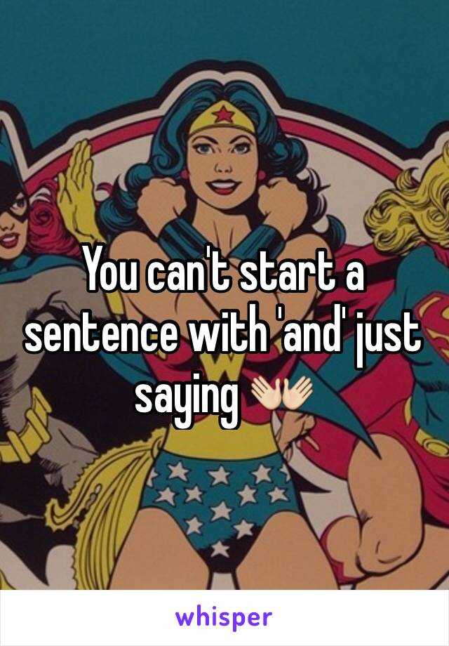 You can't start a sentence with 'and' just saying 👐