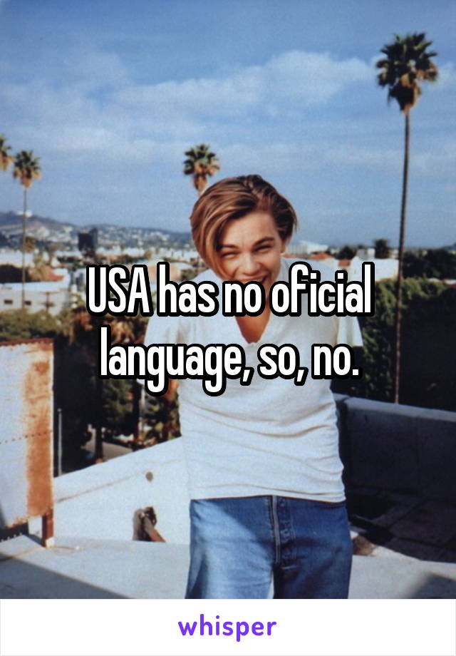 USA has no oficial language, so, no.