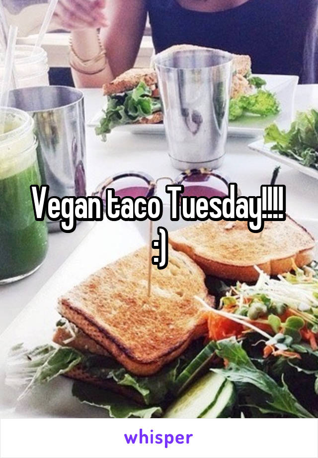 Vegan taco Tuesday!!!! 
:)