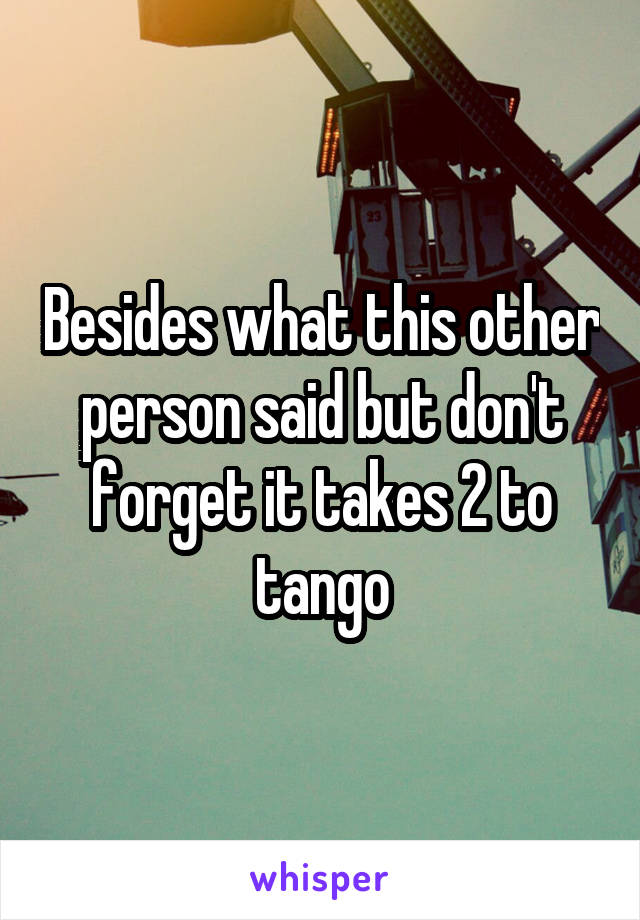 Besides what this other person said but don't forget it takes 2 to tango