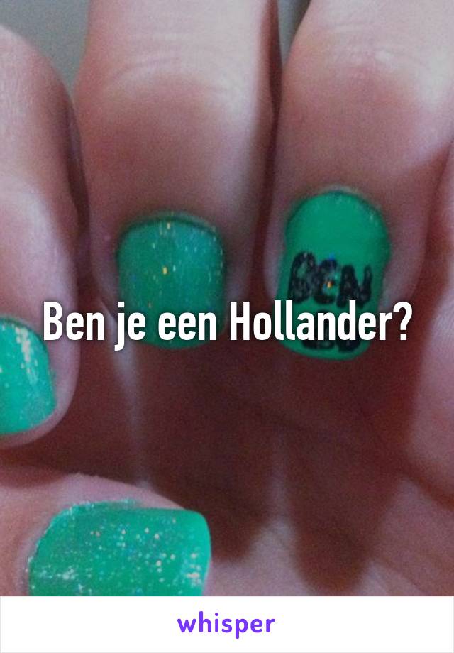 Ben je een Hollander?