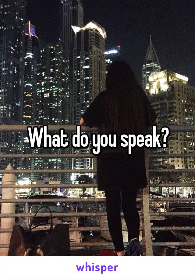 What do you speak?