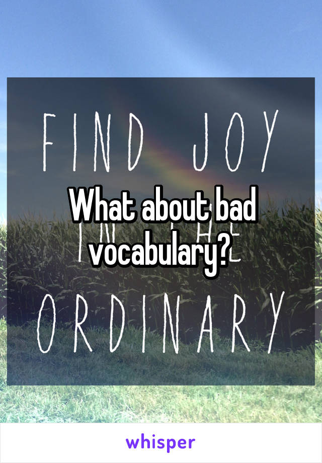 What about bad vocabulary? 