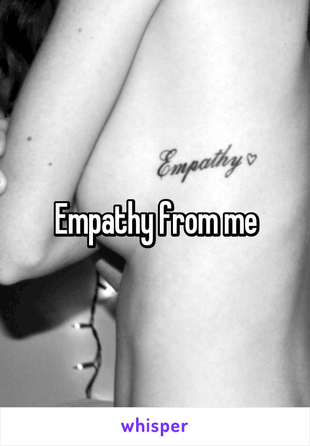 Empathy from me