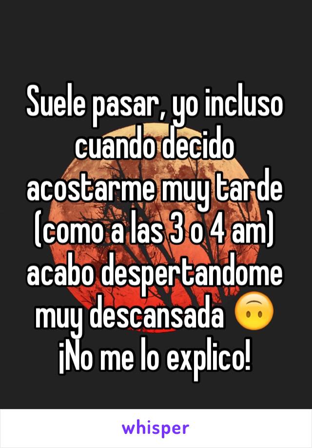 Suele pasar, yo incluso cuando decido acostarme muy tarde (como a las 3 o 4 am) acabo despertandome muy descansada 🙃
¡No me lo explico!