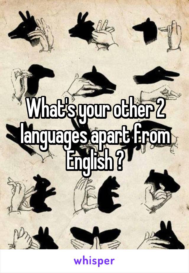 What's your other 2 languages apart from English ?