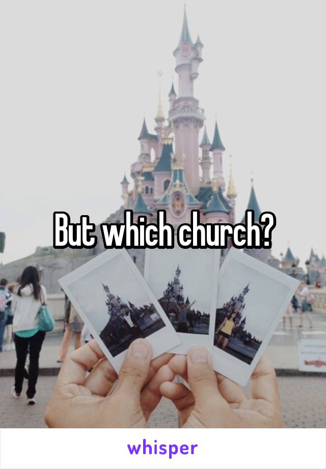 But which church?