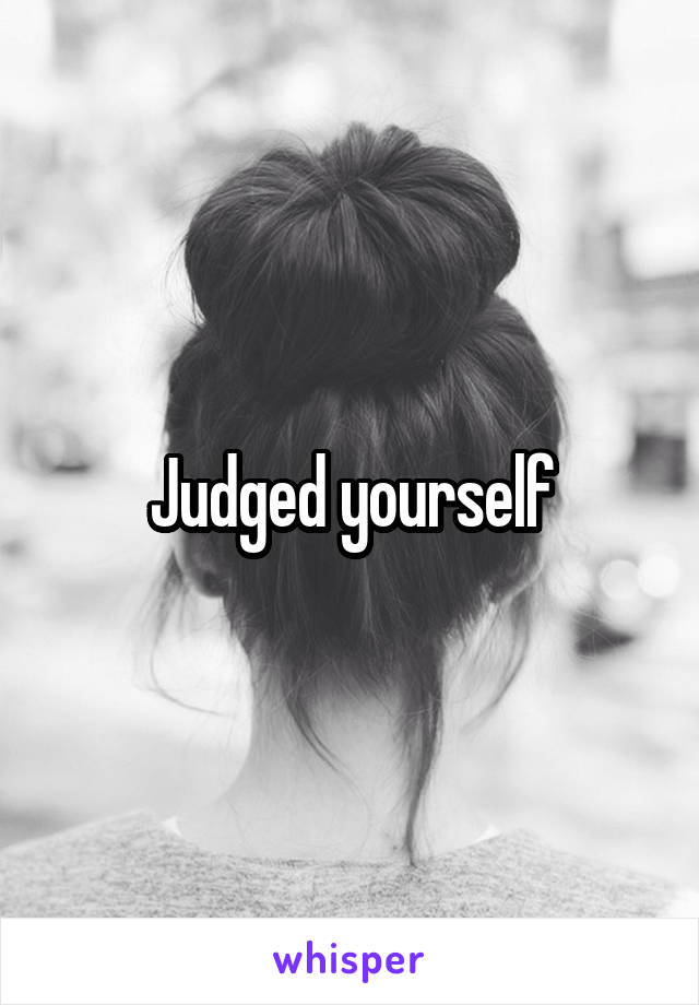 Judged yourself