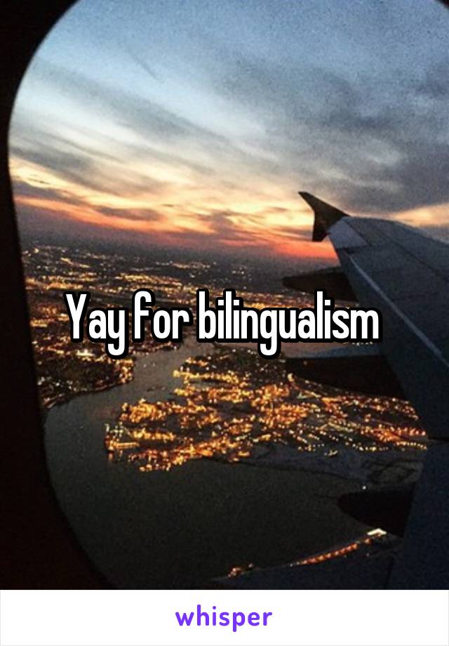 Yay for bilingualism 