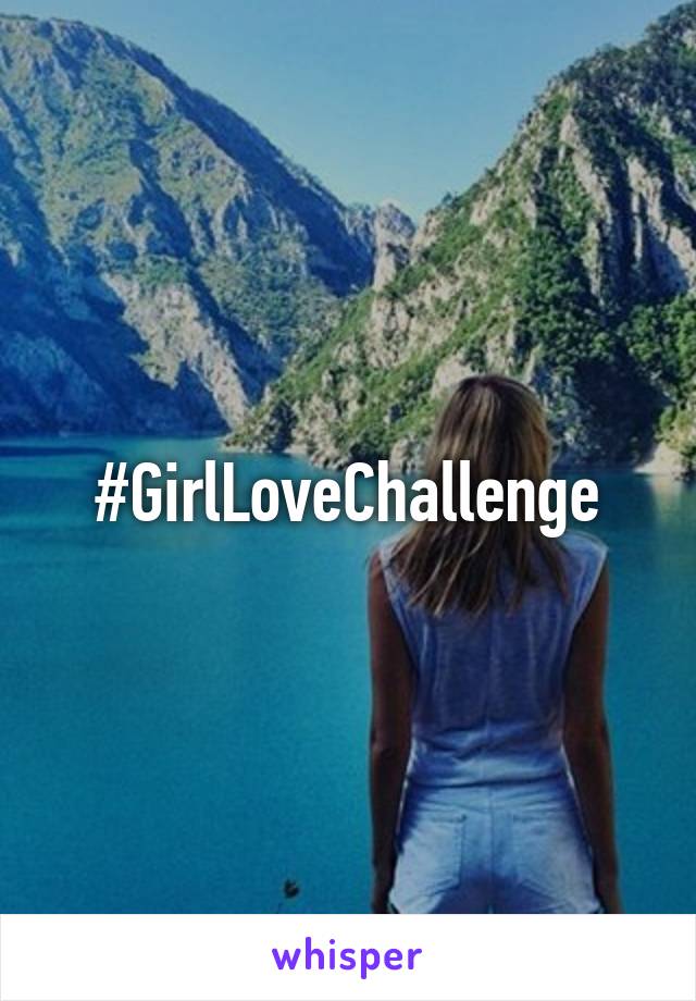 #GirlLoveChallenge