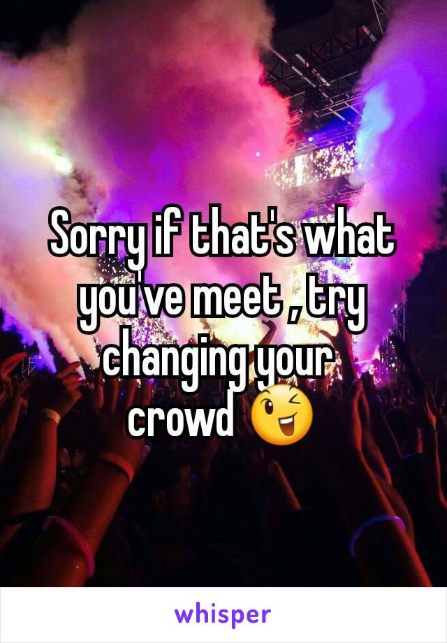 Sorry if that's what you've meet , try changing your 
crowd 😉