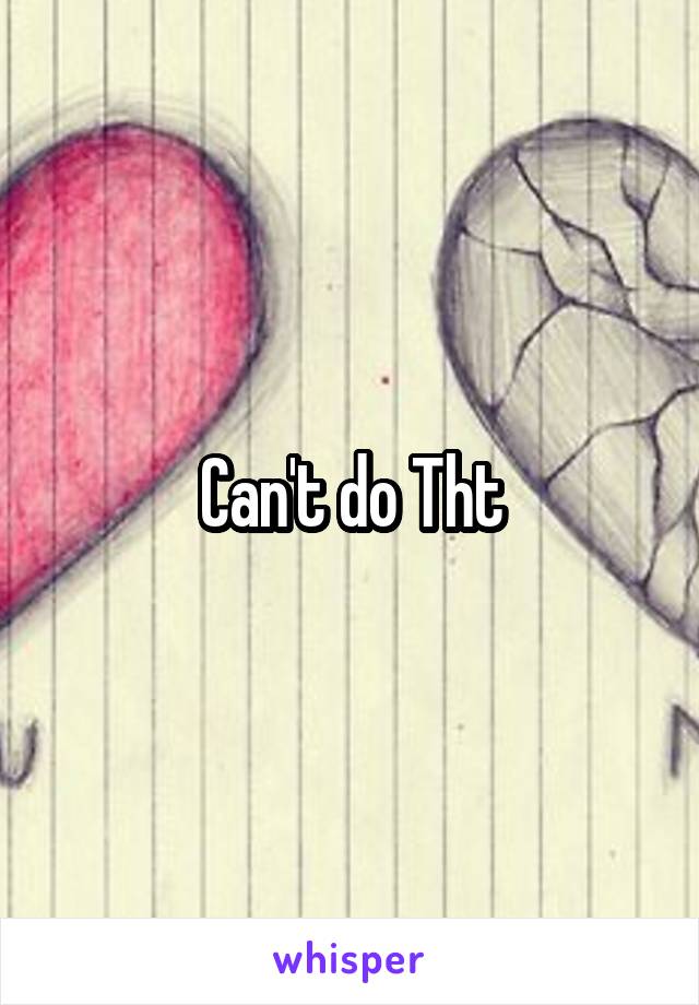 Can't do Tht