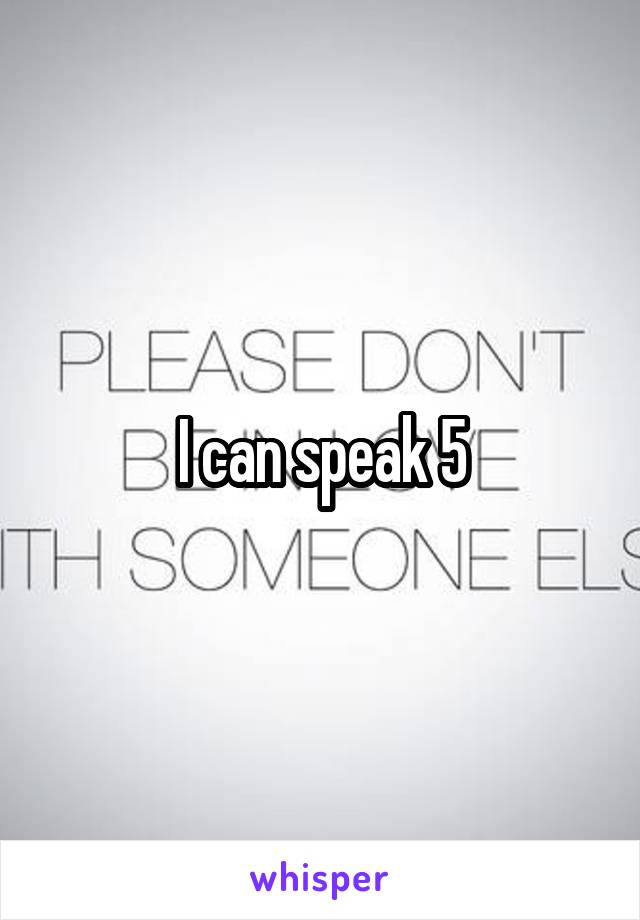 I can speak 5