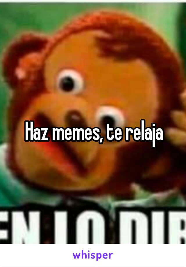 Haz memes, te relaja